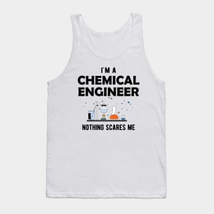 Chemical Engineer - I'm a chemical engineer nothing scares me Tank Top